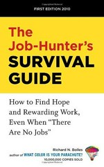The job-hunter's survival guide : how to find hope and rewarding work even when "there are no jobs" / Richard N. Bolles.