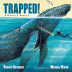 Trapped! : a whale's rescue / Robert Burleigh ; paintings by Wendell Minor.