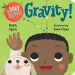Baby loves gravity! / Ruth Spiro ; illustrated by Irene Chan.