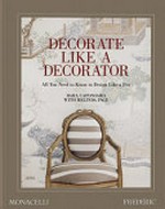 Decorate like a decorator : all you need to know to design like a pro / Dara Caponigro with Melinda Page.