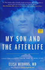 My son and the afterlife : conversations from the other side / Elisa Medhus, MD.