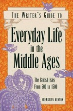 Everyday life in the Middle Ages : the British Isles, 500 to 1500 / Sherrilyn Kenyon.
