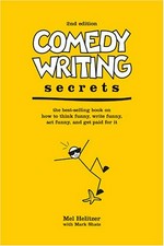 Comedy writing secrets : the best-selling book on how to think funny, write funny, act funny, and get paid for it / Mel Helitzer with Mark Shatz.