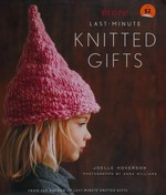 More last-minute knitted gifts / Joelle Hoverson ; photographs by Anna Williams.
