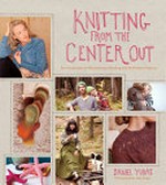 Knitting from the center out / Daniel Yuhas.