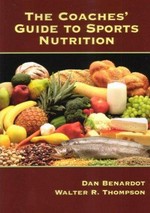 The Coaches' guide to sports nutrition / Dan Benardot, Walter R. Thompson.