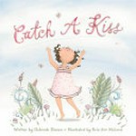 Catch a kiss / written by Debbie Diesen ; illustrated by Kris Aro McLeod.