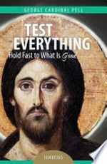 Test everything : hold fast to what is good / George Cardinal Pell ; edited by Tess Livingstone.