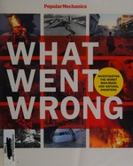 What went wrong : investigating the greatest man-made and natural disasters / William Hayes.