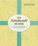 The handmade home : 75 projects for soaps, candles, picture frames, pillows, wreaths & scrapbooks.