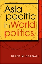 Asia Pacific in world politics / Derek McDougall.