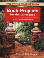 Brick projects for the landscape : 16 easy-to-build designs / Alan & Gill Bridgewater.