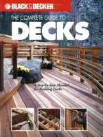 The complete guide to decks : a step-by-step manual for building decks.