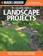 The complete guide to landscape projects : natural landscape design, eco-friendly water features, hardscaping, landscape plantings.
