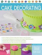 The complete photo guide to cake decorating / [Autumn Carpenter].