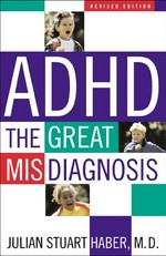 ADHD : the great misdiagnosis / Julian Stuart Haber.