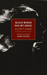 Black wings has my angel / Elliott Chaze ; introduction by Barry Gifford.