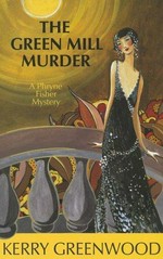 The green mill murder : a Phryne Fisher mystery / Kerry Greenwood.