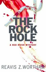 The rock hole : a Red River mystery / Reavis Z. Wortham.