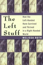The left stuff : how the left handed have survived and thrived in a right-handed world / Melissa Roth.