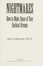 Nightmares : how to make sense of your darkest dreams / Alex Lukeman.