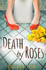 Death by roses / Vivian R. Probst.