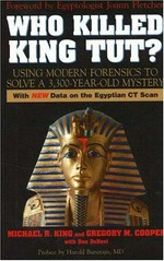 Who killed King Tut? : using modern forensics to solve a 3,300-year-old mystery / Michael R. King and Gregory M. Cooper with Don DeNevi ; preface by Harold Bursztajn ; foreword by Joann Fletcher.