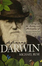 Defining Darwin : essays on the history & philosophy of evolutionary biology / Michael Ruse.