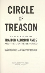 Circle of treason : a CIA account of traitor Aldrich Ames and the men he betrayed / Sandra Grimes and Jeanne Vertefeuille.