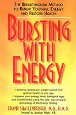 Bursting with energy : the breakthrough method to renew youthful energy and restore health / Frank Shallenberger ; foreword by Jonathan Wright.