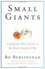 Small giants : companies that choose to be great instead of big / Bo Burlingham.