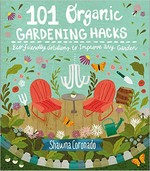 101 organic gardening hacks : eco-friendly solutions to improve any garden / Shawna Coronado.