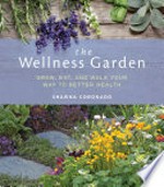 The wellness garden : grow, eat, and walk your way to better health / Shawna Coronado.