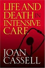Life and death in intensive care / Joan Cassell.