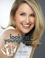 Looking younger : makeovers that make you look as good as you feel / Robert Jones.