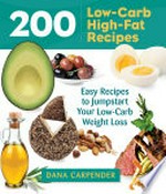 200 low-carb, high-fat recipes : easy recipes to jumpstart your low-carb weight loss / Dana Carpender.