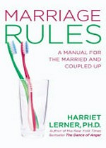 Marriage rules : a manual for the married and the coupled up / Harriet Lerner.