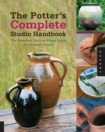 The potter's complete studio handbook : the essential, start-to-finsih guide for ceramic artists / Kristen Muller & Zeff Zamek.