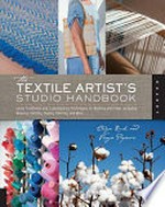 The textile artist's studio handbook : learn traditional and contemporary techniques for working with fiber, including dyeing, painting, and more / Visnja Popovic and Owyn Ruck.