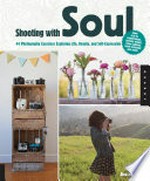 Shooting with soul : 44 photography exercises exploring life, beauty and self-expression / by Alessandra Cave.