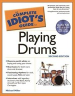 The complete idiot's guide to playing drums / by Michael Miller.