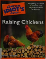 The complete idiot's guide to raising chickens / by Jerome D. Belanger.