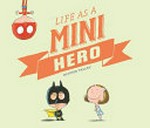 Life as a mini hero / Olivier Tallec ; translated from the French by Claudia Zoe Bedrick.