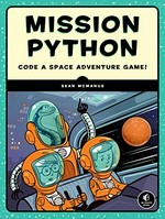 Mission Python : code a space adventure game! / by Sean McManus.