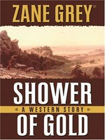 Shower of gold : a western story / Zane Grey.