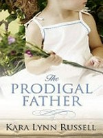 The prodigal father / Kara Lynn Russell.