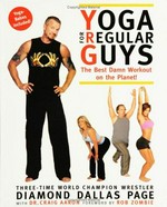 Yoga for regular guys : the best damn workout on the planet / Diamond Dallas Page with Craig S. Aaron.