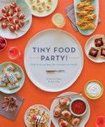 Tiny food party! : bite-size recipes for miniature meals / by Teri Lyn Fisher & Jenny Park.