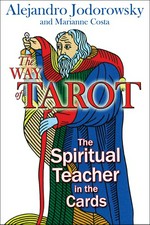 The way of tarot : the spiritual teacher in the cards / Alejandro Jodorowsky and Marianne Costa ; translated by Jon E. Graham.