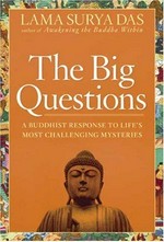 The big questions : how to find your own answers to life's essential mysteries / by Lama Surya Das.
